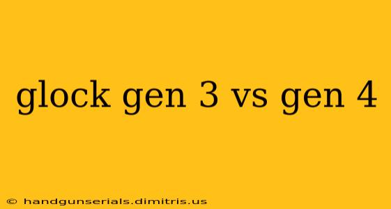 glock gen 3 vs gen 4