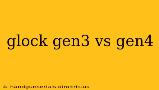 glock gen3 vs gen4