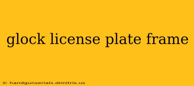 glock license plate frame