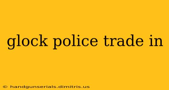 glock police trade in