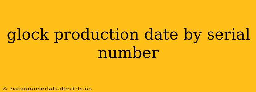 glock production date by serial number