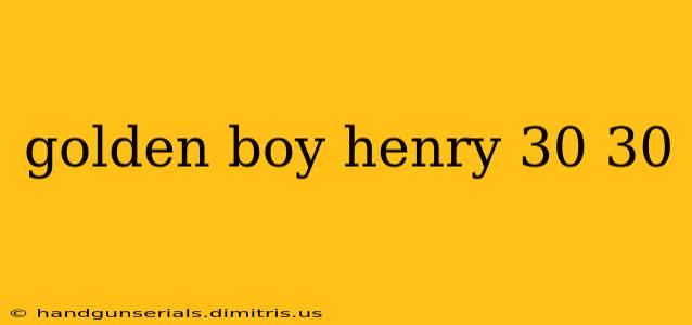 golden boy henry 30 30