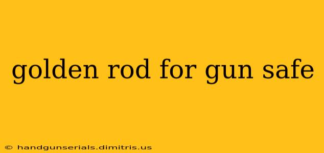 golden rod for gun safe