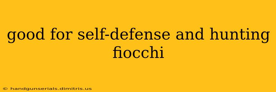 good for self-defense and hunting fiocchi