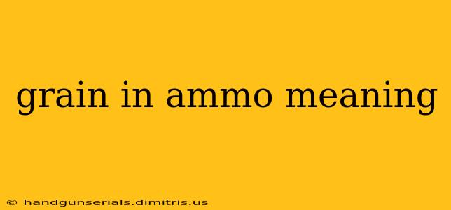 grain in ammo meaning