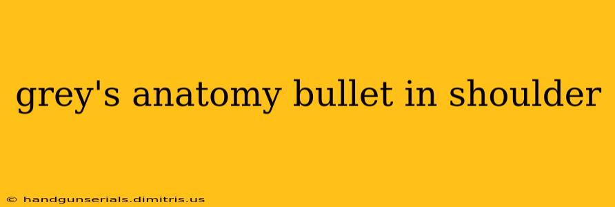 grey's anatomy bullet in shoulder