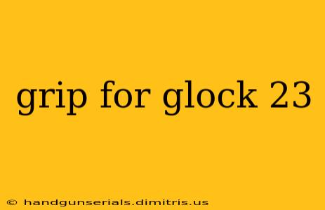 grip for glock 23