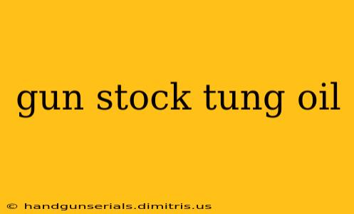 gun stock tung oil