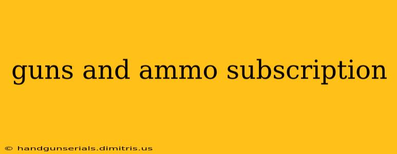 guns and ammo subscription