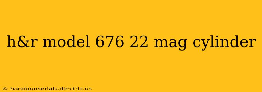 h&r model 676 22 mag cylinder