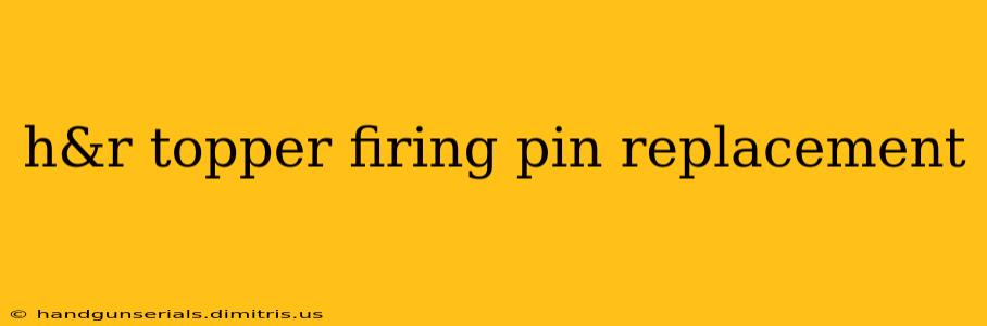 h&r topper firing pin replacement