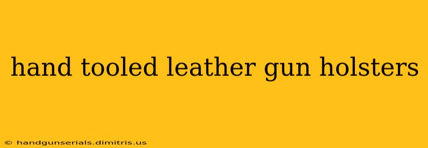 hand tooled leather gun holsters