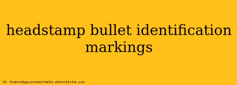 headstamp bullet identification markings