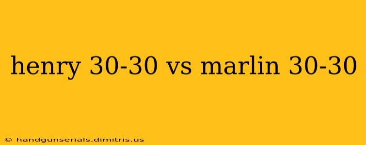 henry 30-30 vs marlin 30-30