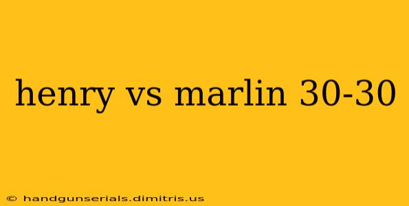 henry vs marlin 30-30