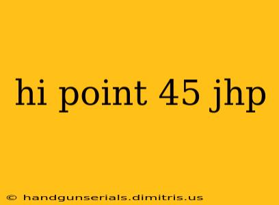 hi point 45 jhp