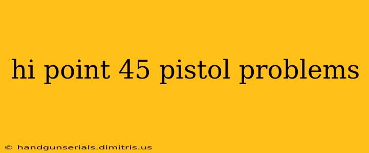 hi point 45 pistol problems