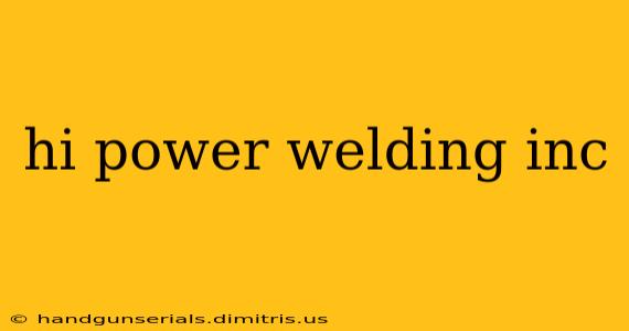 hi power welding inc