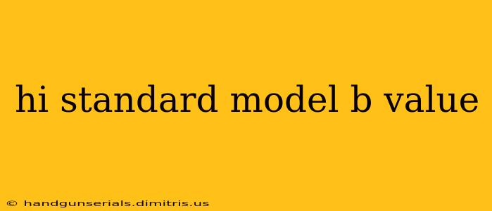 hi standard model b value