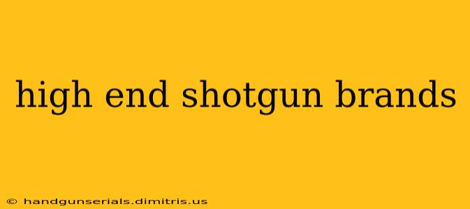 high end shotgun brands