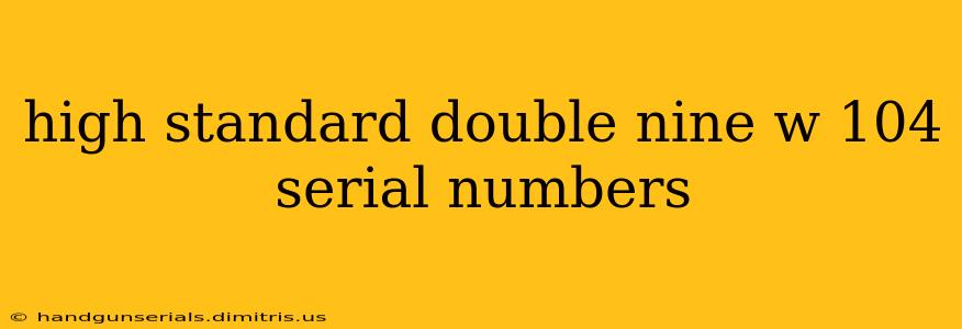 high standard double nine w 104 serial numbers