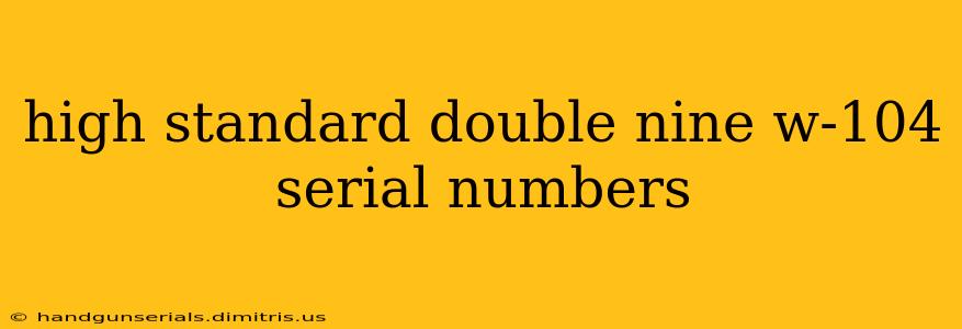 high standard double nine w-104 serial numbers