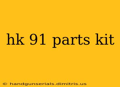 hk 91 parts kit