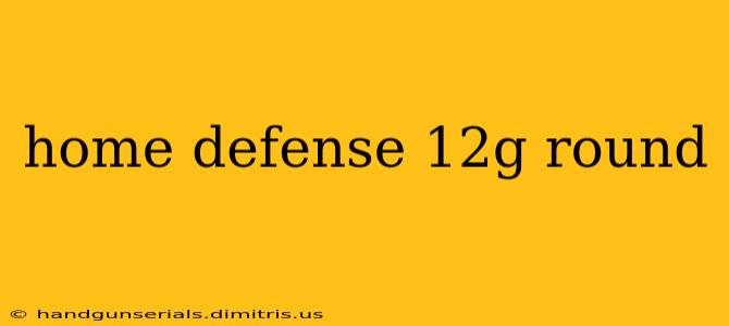 home defense 12g round