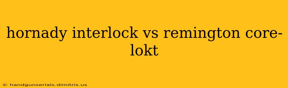 hornady interlock vs remington core-lokt