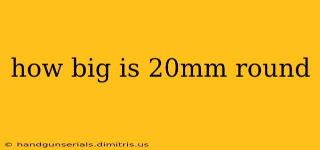 how big is 20mm round