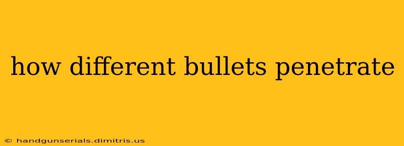 how different bullets penetrate