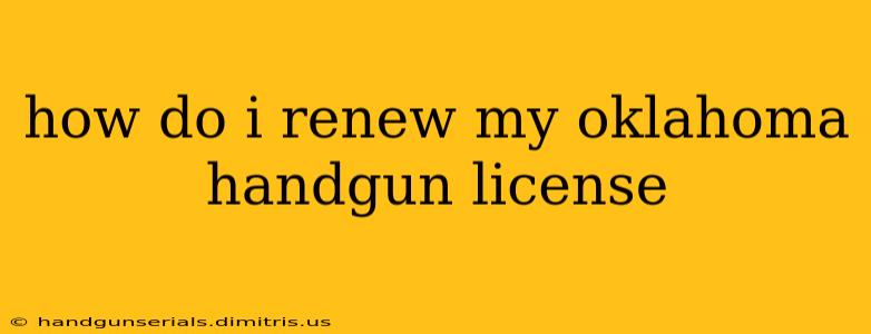 how do i renew my oklahoma handgun license