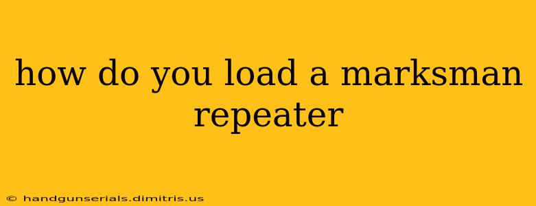 how do you load a marksman repeater