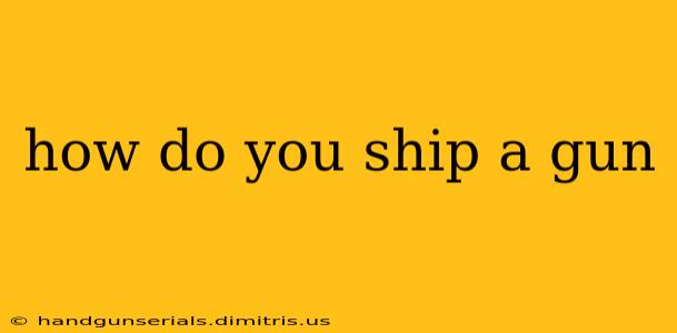 how do you ship a gun