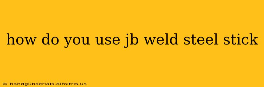 how do you use jb weld steel stick