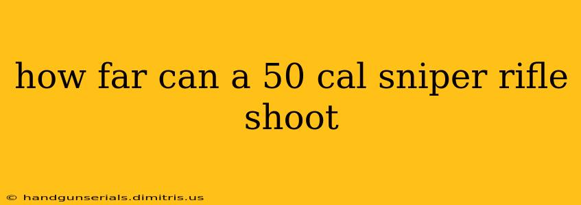 how far can a 50 cal sniper rifle shoot