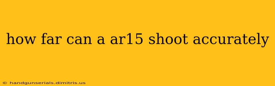 how far can a ar15 shoot accurately