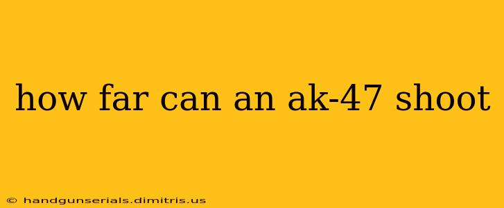 how far can an ak-47 shoot