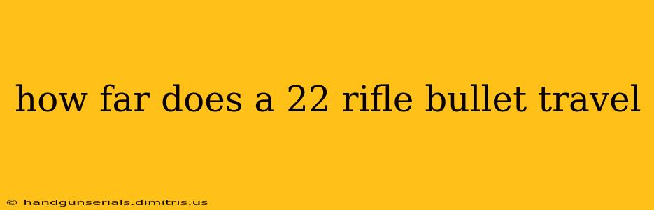 how far does a 22 rifle bullet travel