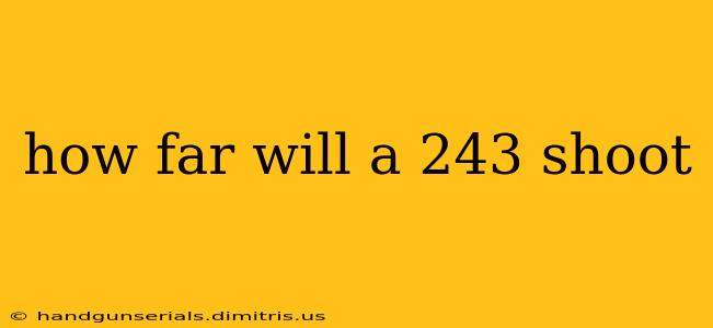 how far will a 243 shoot