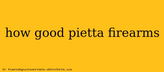 how good pietta firearms