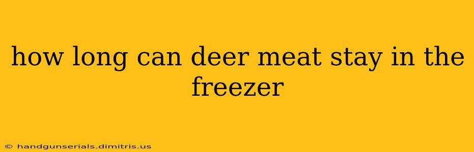 how long can deer meat stay in the freezer