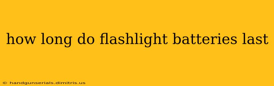 how long do flashlight batteries last