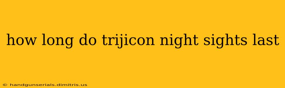 how long do trijicon night sights last