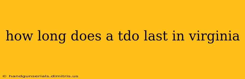 how long does a tdo last in virginia