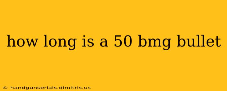 how long is a 50 bmg bullet