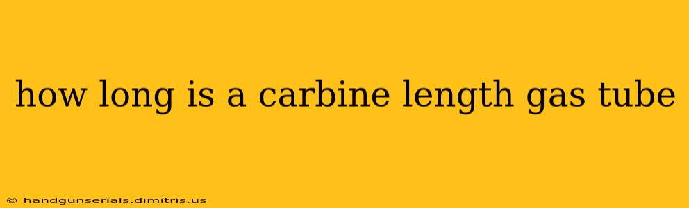 how long is a carbine length gas tube