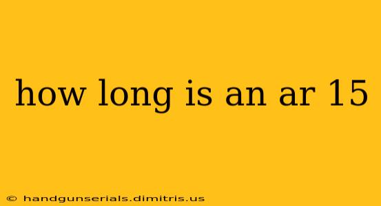 how long is an ar 15