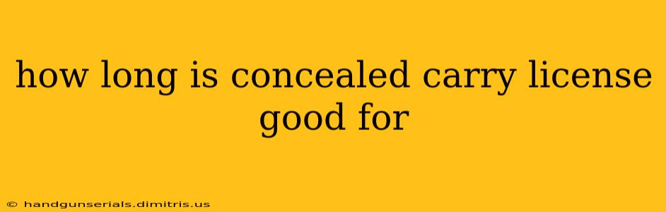 how long is concealed carry license good for