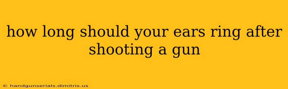 how long should your ears ring after shooting a gun